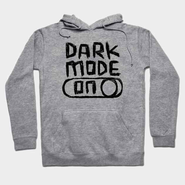Dark Mode ON for Darkie Hoodie by badlydrawnbabe